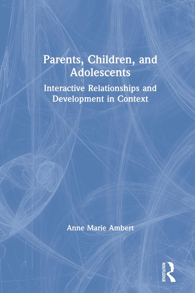Parents, Children, and Adolescents by Anne Marie Ambert