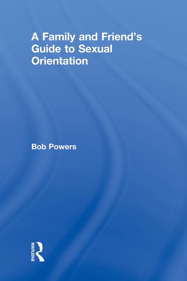 A Family and Friend's Guide to Sexual Orientation by Alan Ellis, Bob Powers