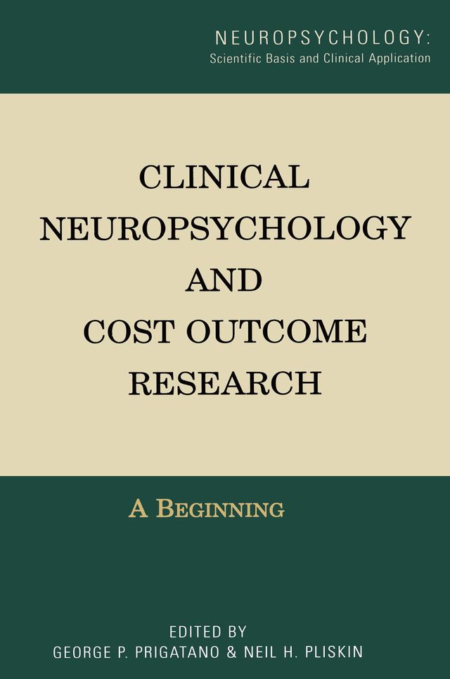 Clinical Neuropsychology and Cost Outcome Research by George Prigatano, Neil Pliskin