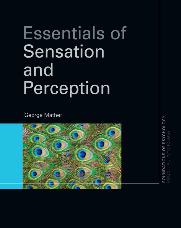 Essentials of Sensation and Perception by George Mather