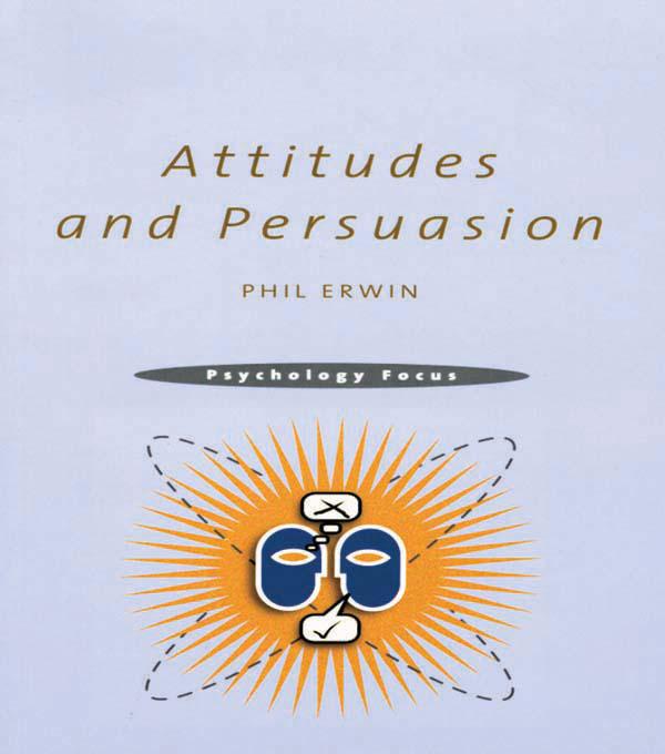 Attitudes and Persuasion by Philip Erwin