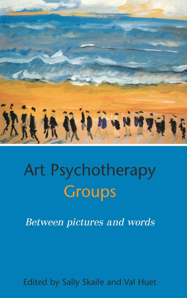 Art Psychotherapy Groups by SALLY SKAIFE, Val Huet