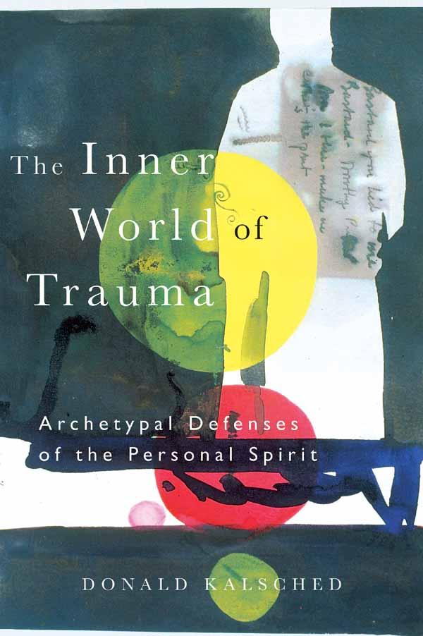 The Inner World of Trauma by Donald Kalsched