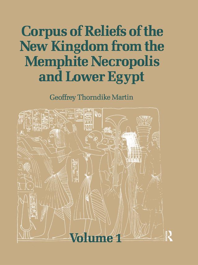 Corpus of Reliefs of the New Kingdom from the Memphite Necropolis and Lower Egypt by Geoffrey Thorndike Martin