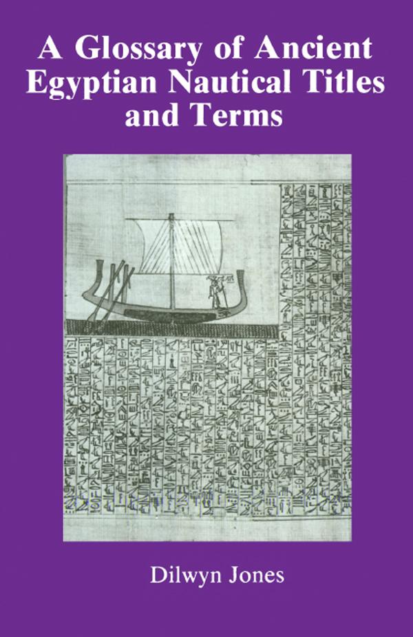 Glossary Of Ancient Egyptian Nautical Terms by Dilwyn Jones