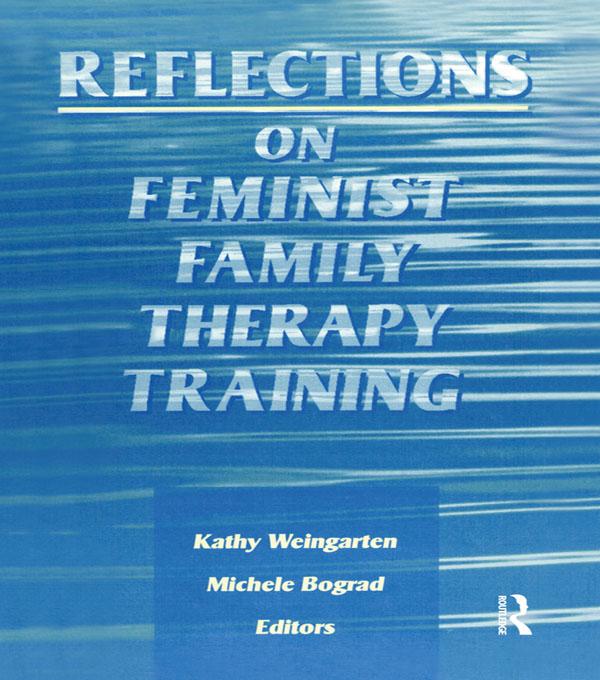 Reflections on Feminist Family Therapy Training by Kaethe Weingarten, Michele Bograd