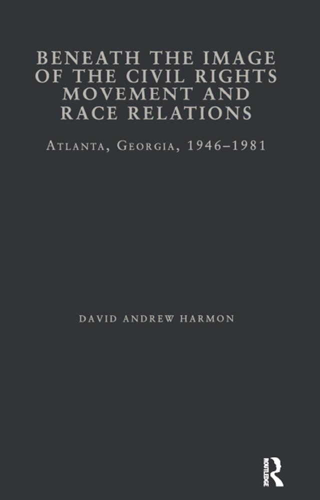 Beneath the Image of the Civil Rights Movement and Race Relations by David A. Harmon
