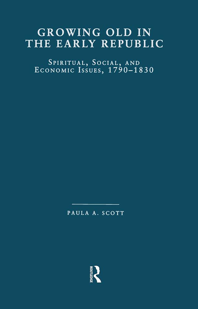 Growing Old in the Early Republic by Paula A. Scott