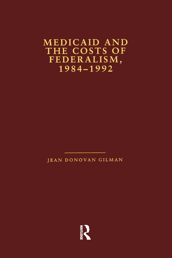 Medicaid and the Costs of Federalism, 1984-1992 by Jean Donovan Gilman