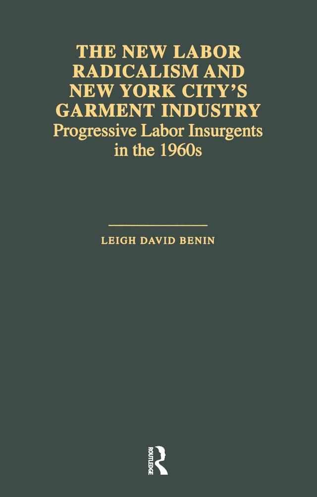 The New Labor Radicalism and New York City's Garment Industry by Leigh David Benin