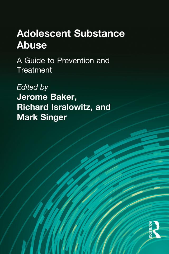 Adolescent Substance Abuse by Jerome Beker, Mark Singer, Richard Isralowitz