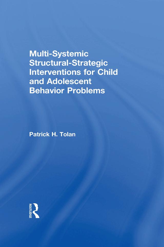 Multi-Systemic Structural-Strategic Interventions for Child and Adolescent Behavior Problems by Patrick H Tolan