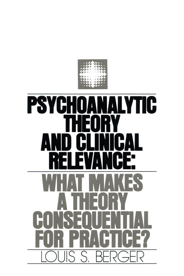 Psychoanalytic Theory and Clinical Relevance by Louis S. Berger