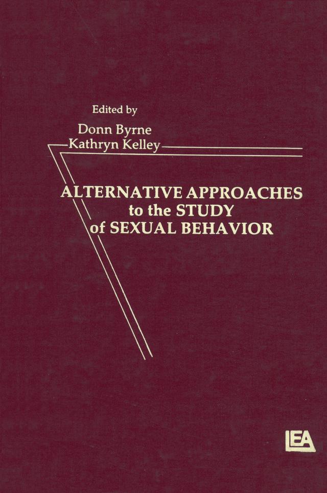 Alternative Approachies To the Study of Sexual Behavior by Donn Byrne, Kathryn Kelley