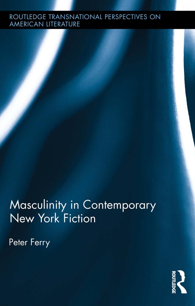 Masculinity in Contemporary New York Fiction by Peter Ferry