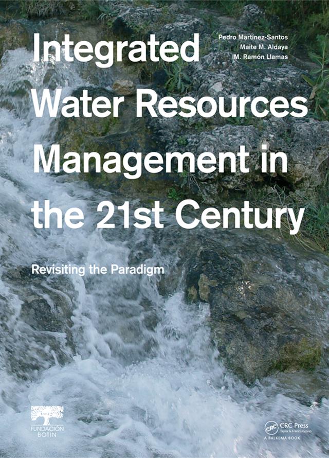 Integrated Water Resources Management in the 21st Century: Revisiting the paradigm by Maite M. Aldaya, M. Ramón Llamas, Pedro Martinez-Santos