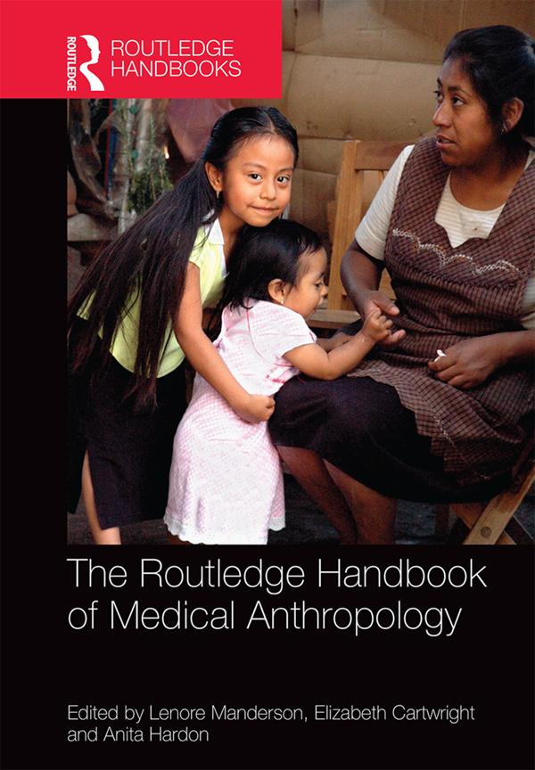 The Routledge Handbook of Medical Anthropology by Anita Hardon, Elizabeth Cartwright, Lenore Manderson
