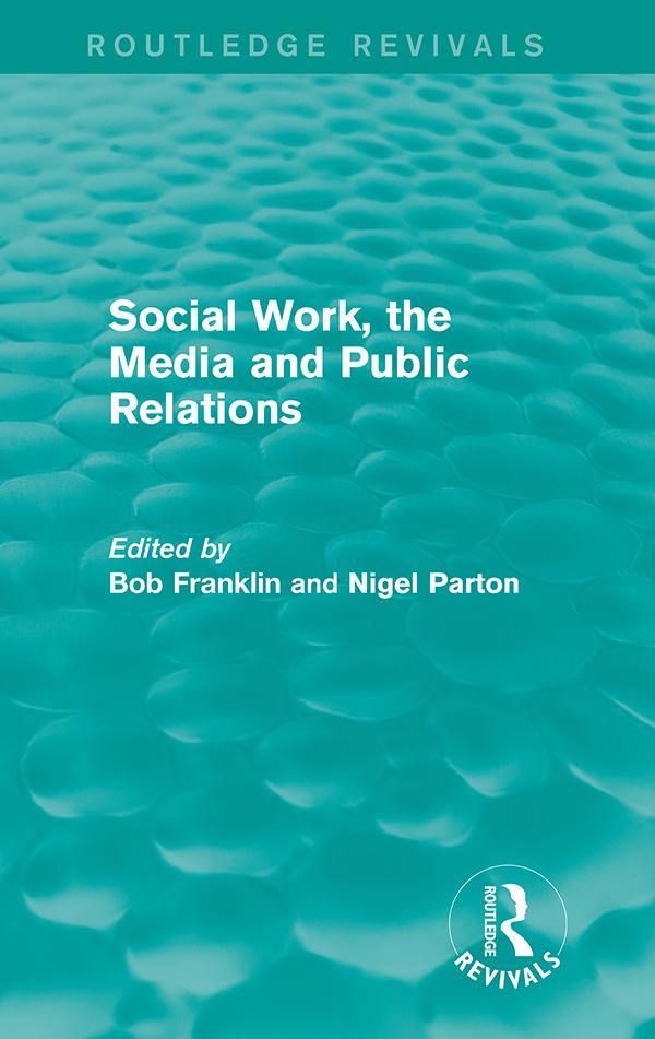 Social Work, the Media and Public Relations (Routledge Revivals) by Bob Franklin, Nigel Parton