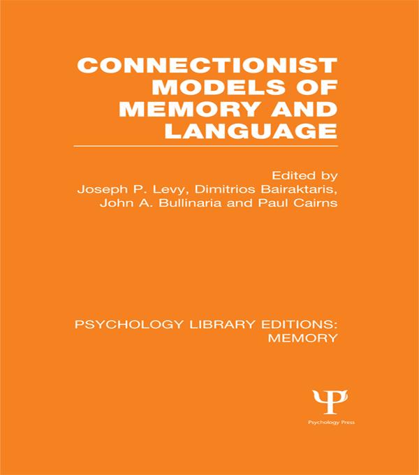 Connectionist Models of Memory and Language (PLE: Memory) by Dimitrios Bairaktaris, John Bullinaria, Joseph P. Levy, Paul Cairns
