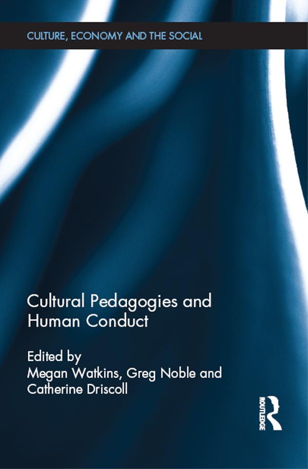 Cultural Pedagogies and Human Conduct by Catherine Driscoll, Greg Noble, Megan Watkins
