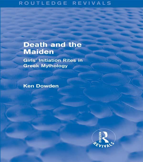 Death and the Maiden (Routledge Revivals) by Ken Dowden