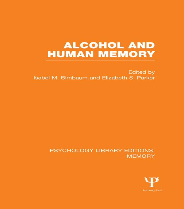 Alcohol and Human Memory (PLE: Memory) by Elizabeth Parker, Isabel Birnbaum