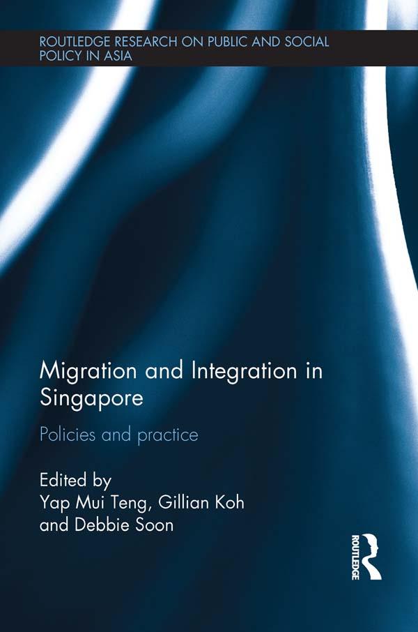 Migration and Integration in Singapore by Debbie Soon, Gillian Koh, Yap Mui Teng
