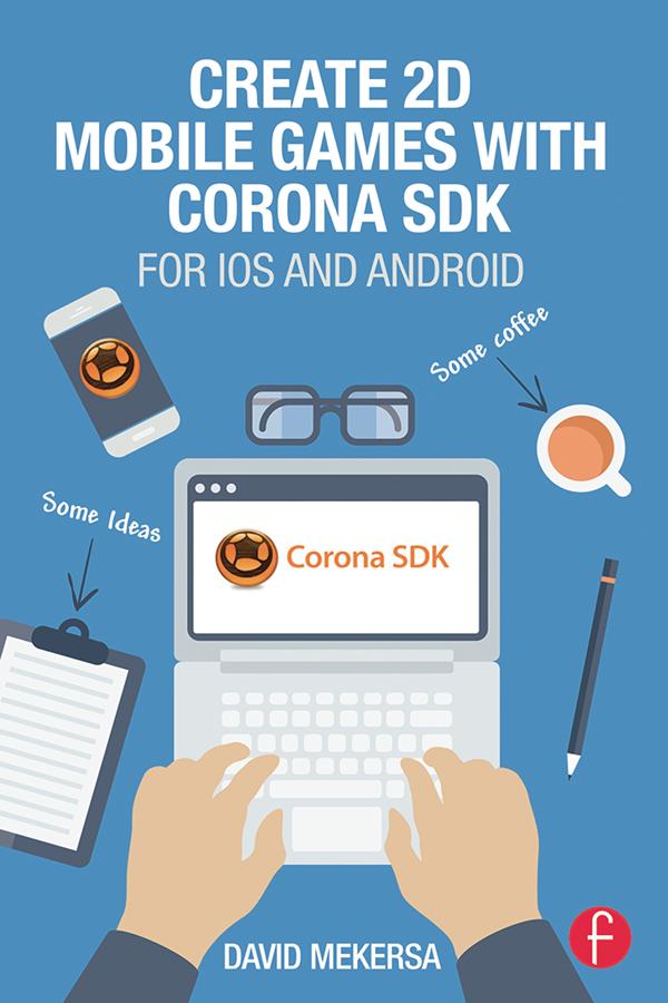 Create 2D Mobile Games with Corona SDK by David Mekersa