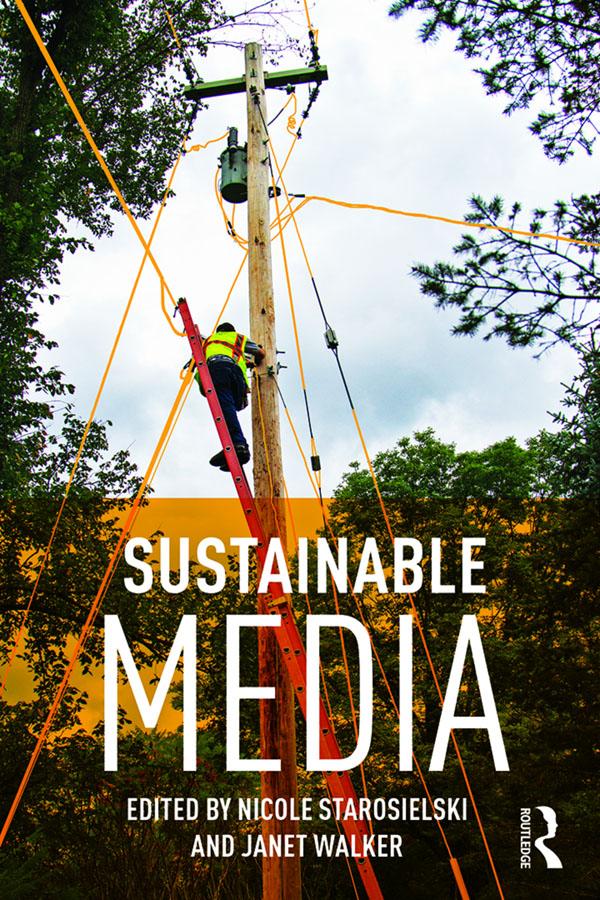 Sustainable Media by Janet Walker, Nicole Starosielski