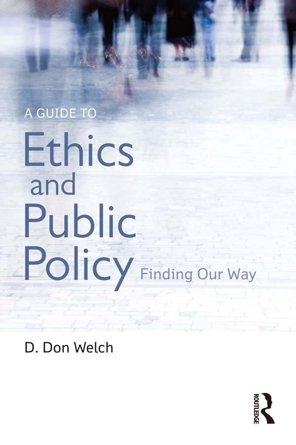 A Guide to Ethics and Public Policy by D. Don Welch
