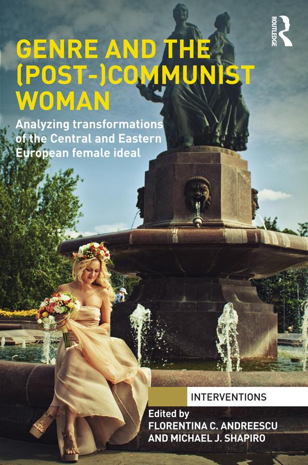 Genre and the (Post-)Communist Woman by Florentina C.Andreescu, Michael Shapiro