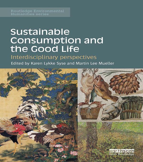 Sustainable Consumption and the Good Life by Karen Syse, Martin Mueller