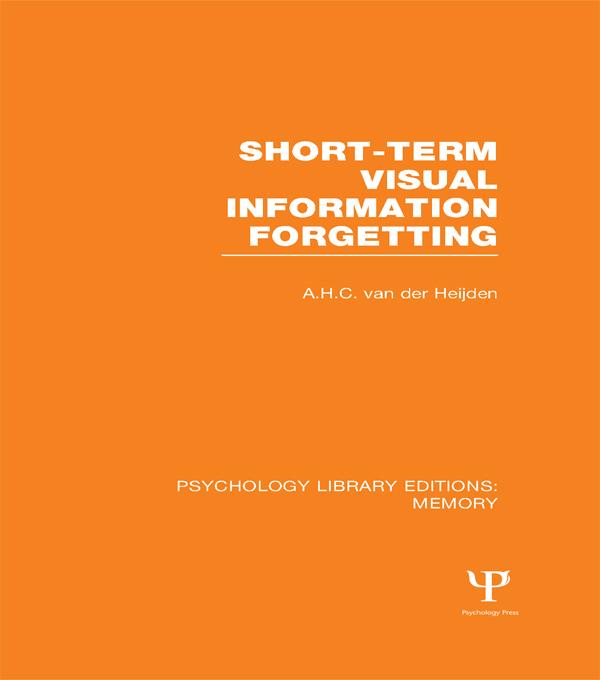 Short-term Visual Information Forgetting (PLE: Memory) by A.H.C. van der Heijden