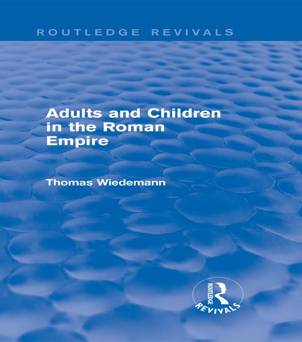 Adults and Children in the Roman Empire (Routledge Revivals) by Thomas Wiedemann