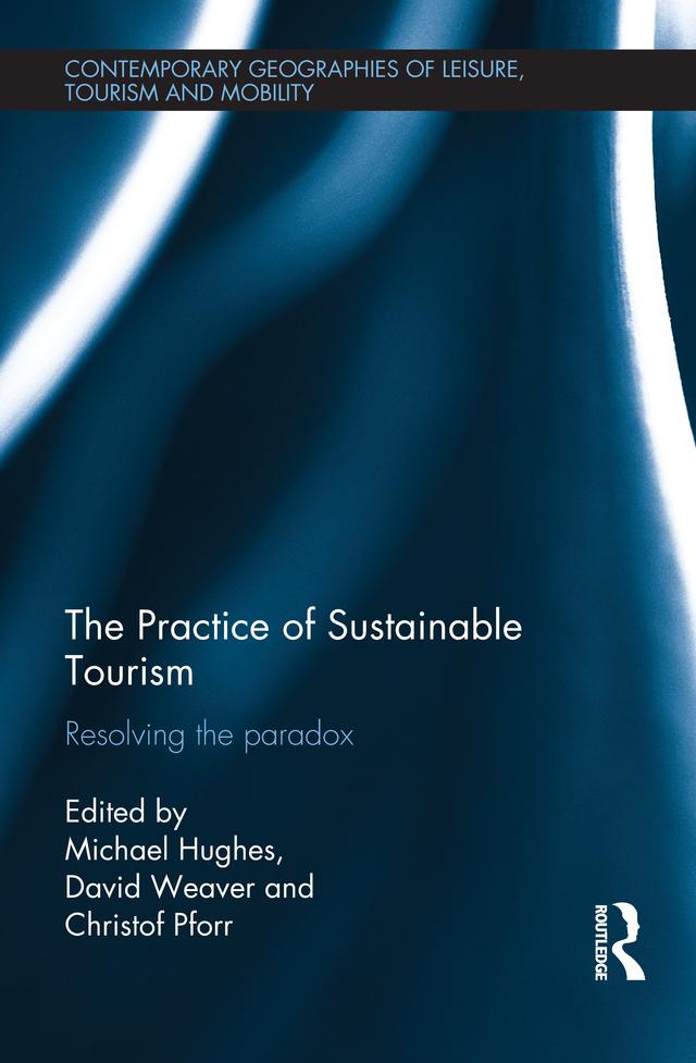 The Practice of Sustainable Tourism by Christof Pforr, David Weaver, Michael Hughes