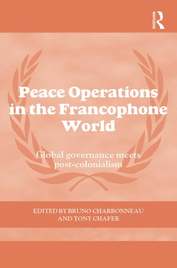 Peace Operations in the Francophone World by Bruno Charbonneau, Tony Chafer