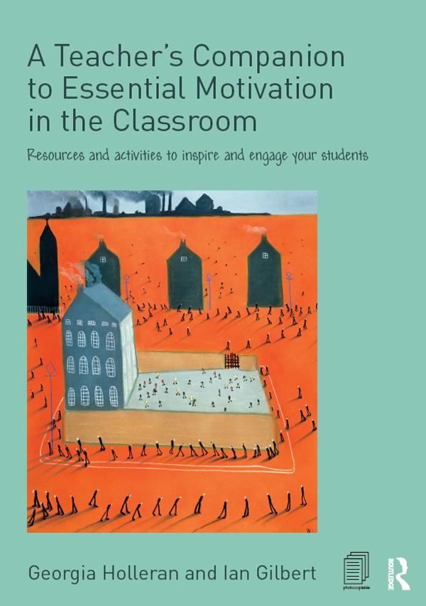 A Teacher's Companion to Essential Motivation in the Classroom by Georgia Holleran, Ian Gilbert