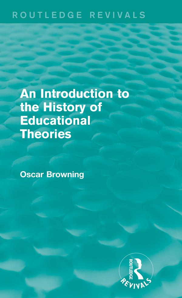 An Introduction to the History of Educational Theories (Routledge Revivals) by Oscar Browning