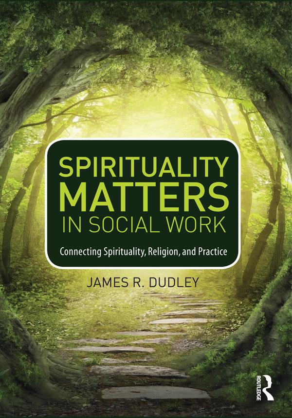 Spirituality Matters in Social Work by James Dudley