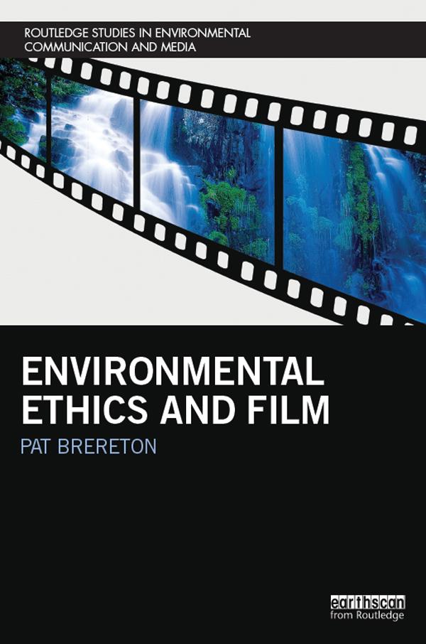 Environmental Ethics and Film by Pat Brereton
