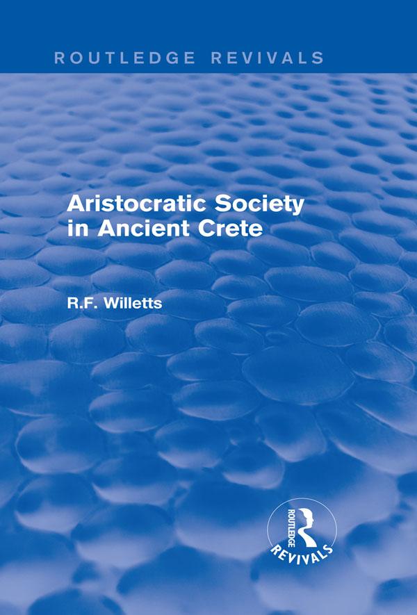Aristocratic Society in Ancient Crete (Routledge Revivals) by R. Willetts