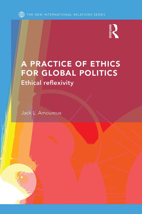 A Practice of Ethics for Global Politics
