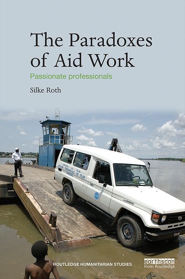 The Paradoxes of Aid Work by Silke Roth