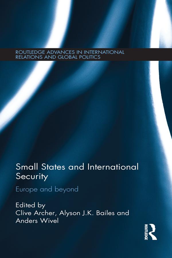 Small States and International Security by Alyson Bailes, Anders Wivel, Clive Archer