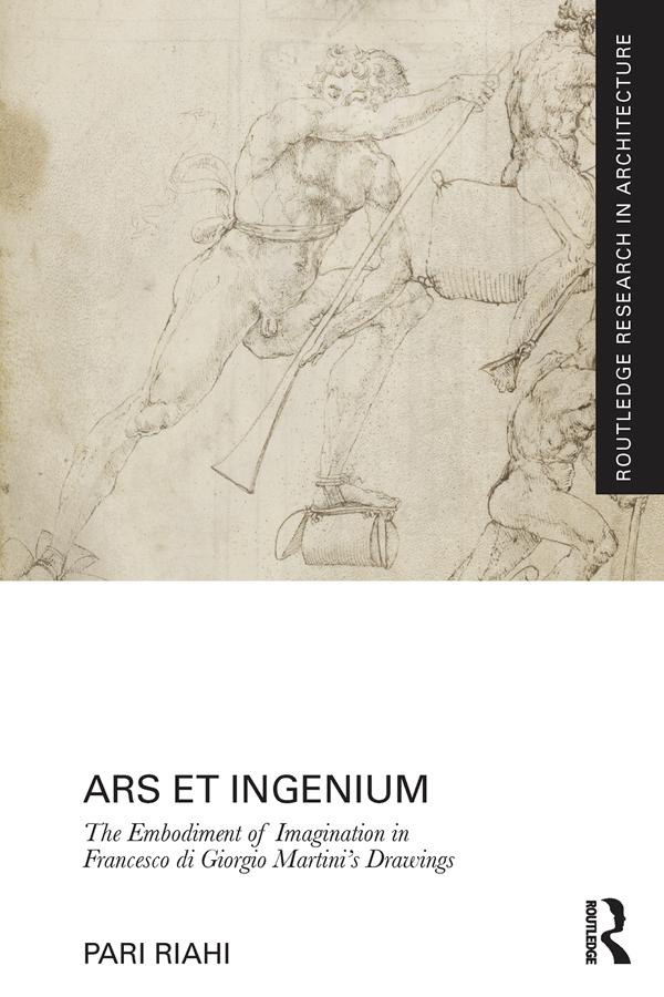 Ars et Ingenium: The Embodiment of Imagination in Francesco di Giorgio Martini’s Drawings