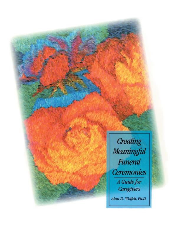 Creating Meaningful Funeral Ceremonies by Alan Wolfelt