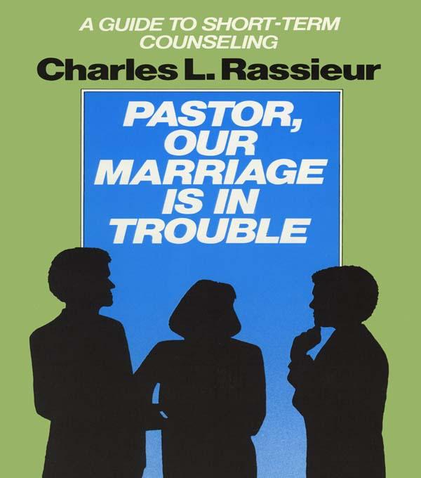 Pastor, Our Marriage Is in Trouble by CharlesL. Rassieur