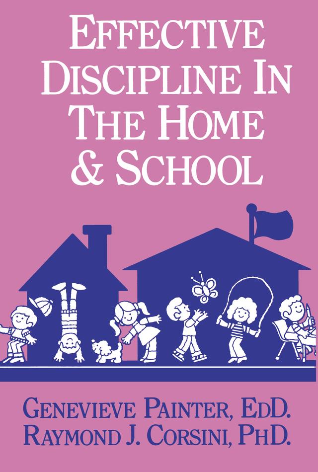 Effective Discipline In The Home And School by Genevieve Painter, Raymond J. Corsini