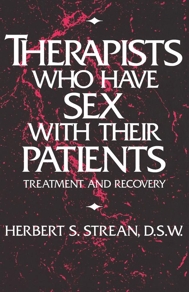 Therapists Who Have Sex With Their Patients by Herbert S. Strean