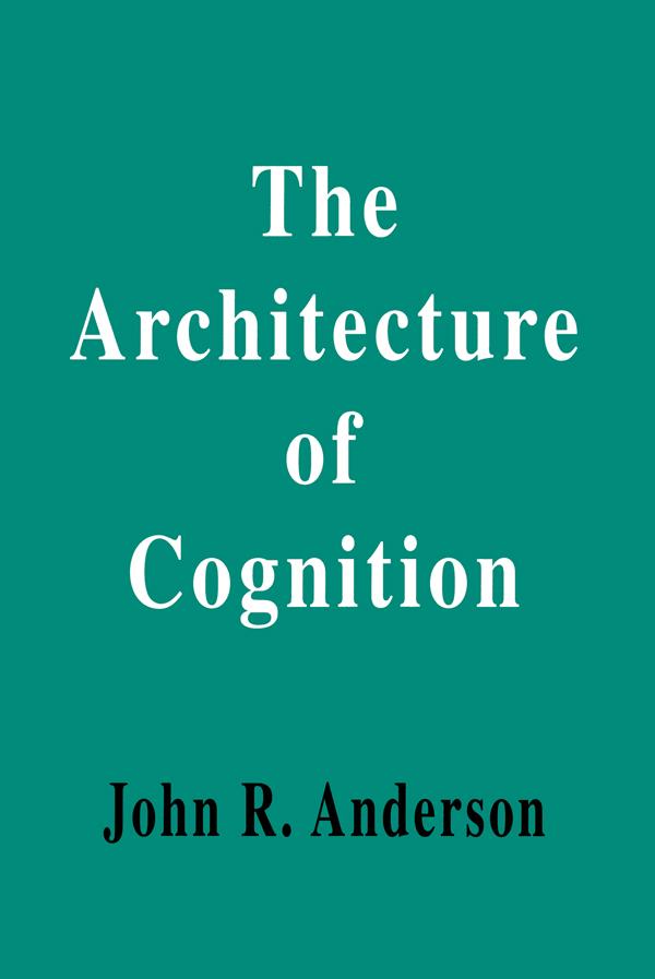 The Architecture of Cognition by John R. Anderson